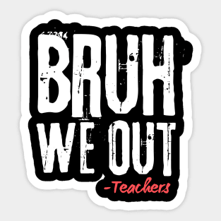 Bruh We Out Teachers Sticker